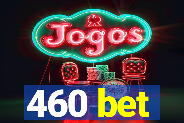 460 bet